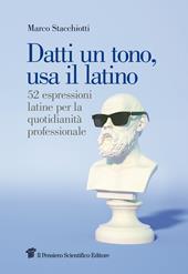 Datti un tono, usa il latino. 52 espressioni latine per la quotidianità professionale