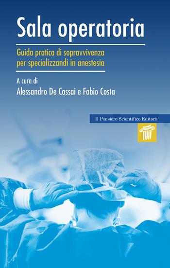 Sala operatoria. Guida pratica di sopravvivenza per specializzandi in anestesia - Fabio Costa, Alessandro De Cassai - Libro Il pensiero scientifico 2024, Mappe | Libraccio.it