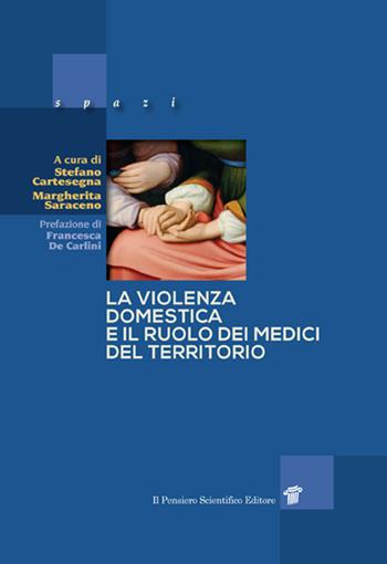 La violenza domestica e il ruolo dei medici del territorio - Stefano Cartasegna, Margherita Saraceno - Libro Il pensiero scientifico 2024, Spazi | Libraccio.it
