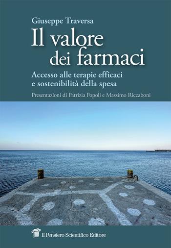 Il valore dei farmaci. Accesso alle terapie efficaci e sostenibilità della spesa - Giuseppe Traversa - Libro Il pensiero scientifico 2024, Fuori collana | Libraccio.it