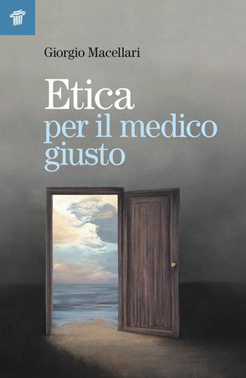 Etica per il medico giusto - Giorgio Macellari - Libro Il Pensiero Scientifico 2025 | Libraccio.it