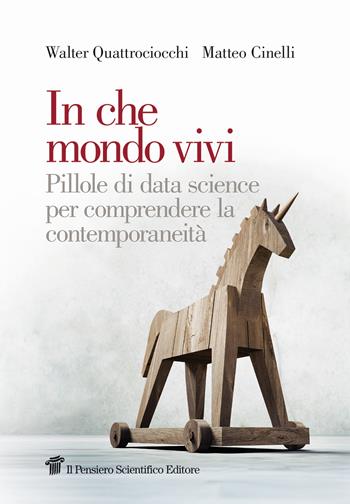 In che mondo vivi. Pillole di data science per comprendere la contemporaneità - Walter Quattrociocchi, Matteo Cinelli - Libro Il pensiero scientifico 2025, Graffiti | Libraccio.it