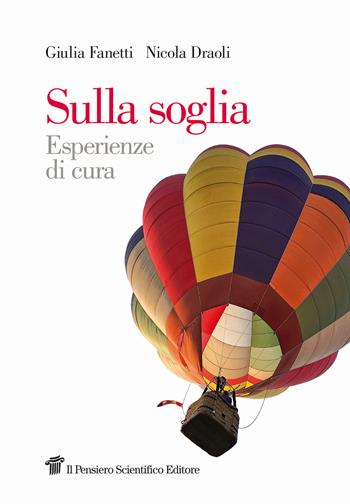 Sulla soglia. Esperienze di cura - Giulia Fanetti, Nicola Draoli - Libro Il pensiero scientifico 2025, Graffiti | Libraccio.it