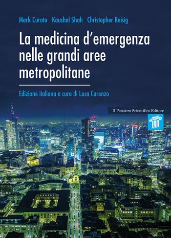 La medicina d'emergenza nelle grandi aree metropolitane - Mark Curato, Kaushal Shah, Christopher Reisig - Libro Il pensiero scientifico 2025, Mappe | Libraccio.it