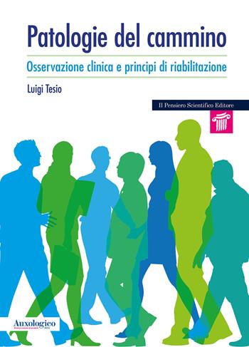 Patologie del cammino. Osservazione clinica e principi di riabilitazione - Luigi Tesio - Libro Il Pensiero Scientifico 2025, Mappe | Libraccio.it