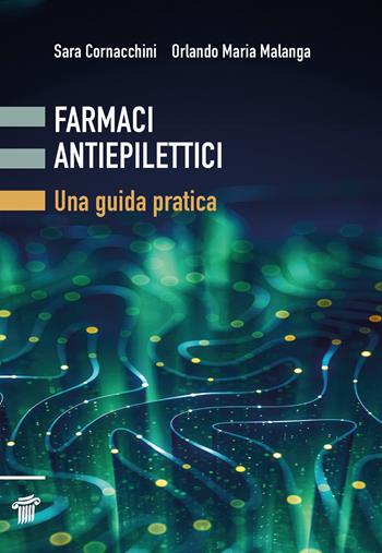 Farmaci antiepilettici. Una guida pratica - Sara Cornacchini, Maria Malanga Orlando - Libro Il pensiero scientifico 2025, Fuori collana | Libraccio.it