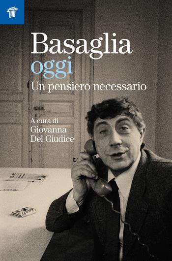 Basaglia oggi. Un pensiero necessario - Giovanna Del Giudice - Libro Il Pensiero Scientifico 2025, Fuori collana | Libraccio.it