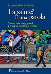 Salute? È una parola. Strumenti e divagazioni per capire la crisi del welfare