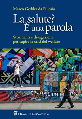 Salute? È una parola. Strumenti e divagazioni per capire la crisi del welfare - Marco Geddes da Filicaia - Libro Il Pensiero Scientifico 2026 | Libraccio.it