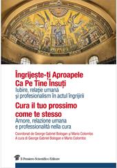 Cura il tuo prossimo come te stesso. Amore, relazione umana e professionalità nella cura. Ediz. italiana e rumena