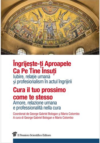 Cura il tuo prossimo come te stesso. Amore, relazione umana e professionalità nella cura. Ediz. italiana e rumena - George Gabriel Bologan, Mario Colombo - Libro Il Pensiero Scientifico 2026 | Libraccio.it
