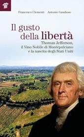 Il gusto della libertà. Thomas Jefferson, il Vino Nobile di Montepulciano e la nascita degli Stati Uniti
