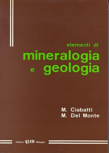 Elementi di mineralogia e geologia - Mario Ciabatti, Marco Del Monte - Libro CLUEB 1982 | Libraccio.it