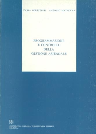 Programmazione e controllo della gestione aziendale - Varia Fortunati, Antonio Matacena - Libro CLUEB 1977 | Libraccio.it