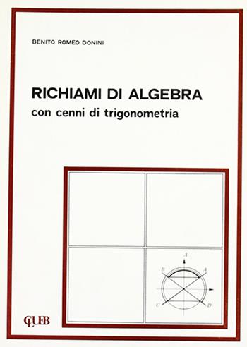 Richiami di algebra con esempi di trigonometria - Benito R. Donini - Libro CLUEB 1979 | Libraccio.it