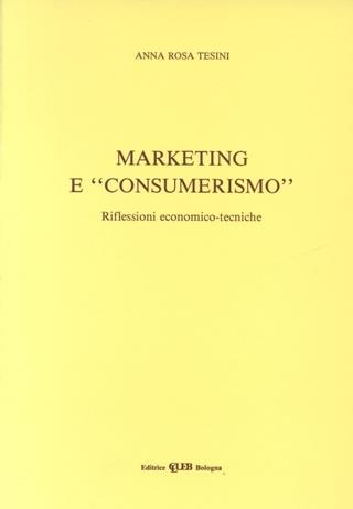 Marketing e «Consumerismo». Riflessioni economico-tecniche - A. Rosa Ariotti Tesini - Libro CLUEB 1987 | Libraccio.it
