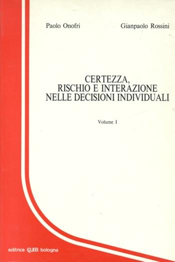 Certezza, rischio e interazione nelle decisioni individuali - Paolo Onofri, Giampaolo Rossini - Libro CLUEB 1989 | Libraccio.it