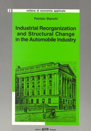 Industrial reorganization and structural change in the automobile industry - Patrizio Bianchi - Libro CLUEB 1989, Economia applicata | Libraccio.it