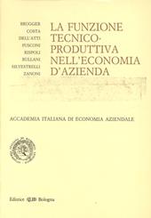 La funzione tecnico-produttiva nell'economia d'azienda. Atti del Convegno (Bari, 21-22 settembre 1989)