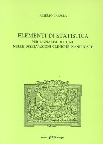 Elementi di statistica per l'analisi dei dati nelle osservazioni cliniche pianificate - Alberto Cazzola - Libro CLUEB 1990 | Libraccio.it