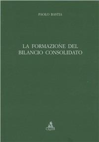 La formazione del bilancio consolidato - Paolo Bastia - Libro CLUEB 1992 | Libraccio.it