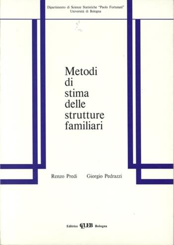 Metodi di stima delle strutture familiari - Renzo Predi, Giorgio Pedrazzi - Libro CLUEB 1991, Dip. scienze stat. Fortunati. Didattica | Libraccio.it