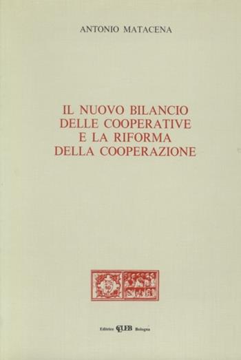 Il nuovo bilancio delle cooperative e la riforma della cooperazione - Antonio Matacena - Libro CLUEB 1992 | Libraccio.it