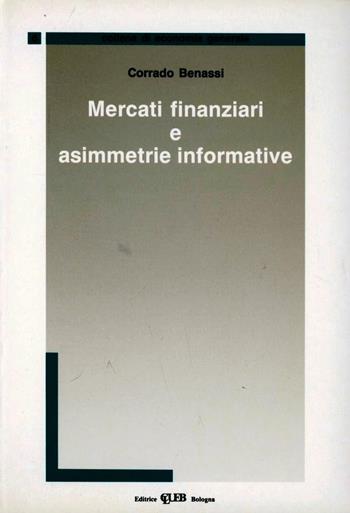 Mercati finanziari e assimmetrie informative - C. Benassi - Libro CLUEB 1992, Economia generale | Libraccio.it