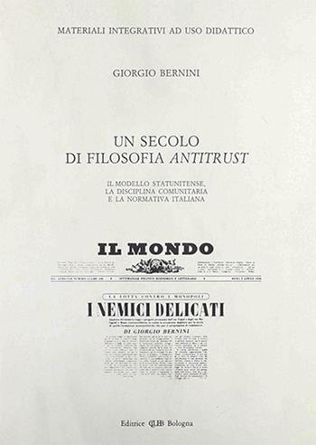 Un secolo di filosofia antitrust. Materiali integrativi ad uso didattico - Giorgio Bernini - Libro CLUEB 1993 | Libraccio.it