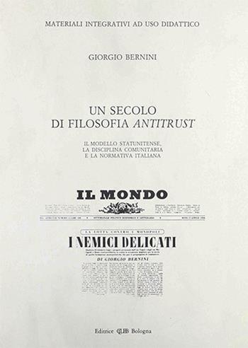 Un secolo di filosofia antitrust. Materiali integrativi ad uso didattico - Giorgio Bernini - Libro CLUEB 1993 | Libraccio.it