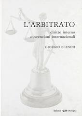 L'arbitrato. Diritto interno, convenzioni internazionali