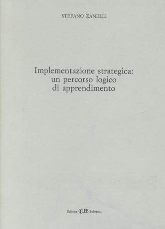 Implementazione strategica. Un percorso logico di apprendimento - Stefano Zanelli - Libro CLUEB 1994 | Libraccio.it