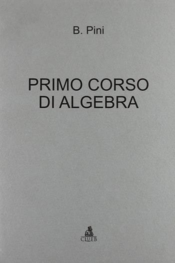 Primo corso di algebra - Bruno Pini - Libro CLUEB 1967 | Libraccio.it