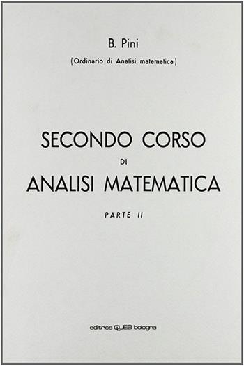 Secondo corso di analisi matematica. Vol. 2 - Bruno Pini - Libro CLUEB 1972 | Libraccio.it