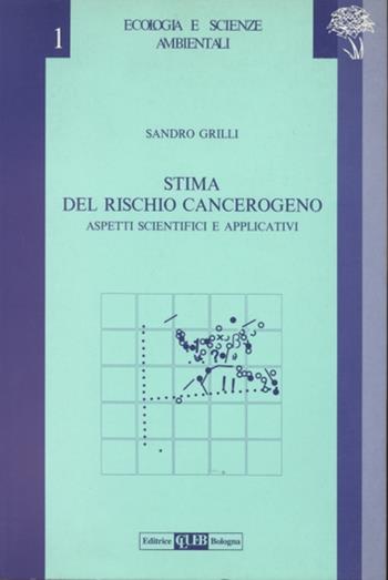 Stima del rischio cancerogeno. Aspetti scientifici e applicativi - Silvano Grilli - Libro CLUEB 1993, Ecologia e scienze ambientali | Libraccio.it