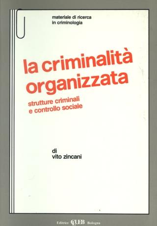 La criminalità organizzata. Strutture criminali e controllo sociale - Vito Zincani - Libro CLUEB 1989, Heuresis. Criminologia | Libraccio.it