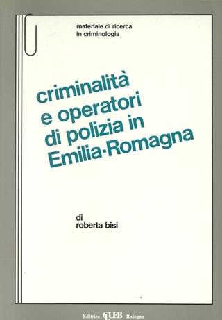Criminalità e operatori di polizia in Emilia-Romagna - Roberta Bisi - Libro CLUEB 1989, Heuresis. Criminologia | Libraccio.it