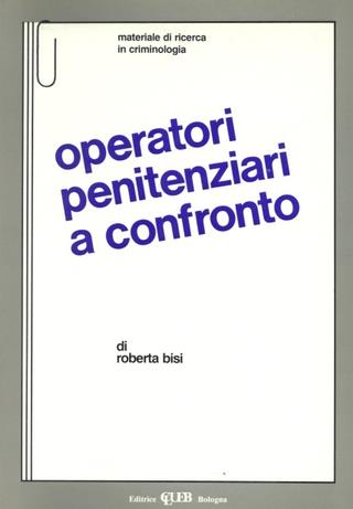 Operatori penitenziari a confronto - Roberta Bisi - Libro CLUEB 1990, Heuresis. Criminologia | Libraccio.it