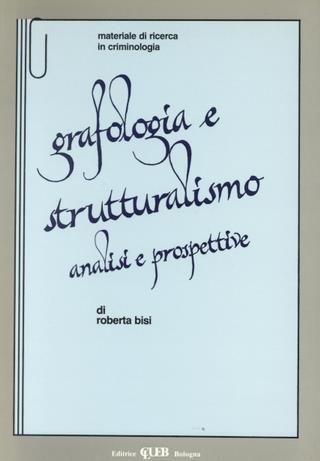 Grafologia e strutturalismo. Analisi e prospettive - Roberta Bisi - Libro CLUEB 1992, Heuresis. Criminologia | Libraccio.it