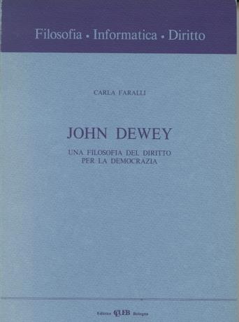 John Dewey. Una filosofia del diritto per la democrazia - Carla Faralli - Libro CLUEB 1990, Filosofia, informatica, diritto | Libraccio.it
