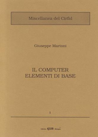 Il computer, elementi di base - Giuseppe Martoni - Libro CLUEB 1990, Miscellanea del Cirfid | Libraccio.it