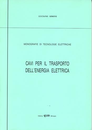 Cavi per il trasporto dell'energia elettrica - Luciano Simoni - Libro CLUEB 1971 | Libraccio.it