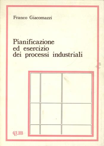 Pianificazione ed esercizio dei processi industriali - Franco Giacomazzi - Libro CLUEB 1979 | Libraccio.it