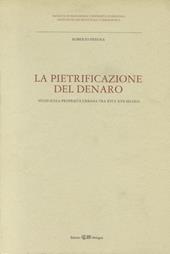 La pietrificazione del denaro. Studi sulla proprietà urbana tra XVI e XVII secolo