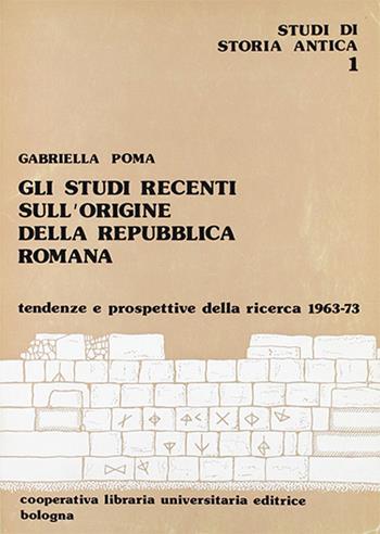 Studi recenti sull'origine della repubblica romana (Gli) - Gabriella Poma - Libro CLUEB 1974, Studi di storia antica | Libraccio.it