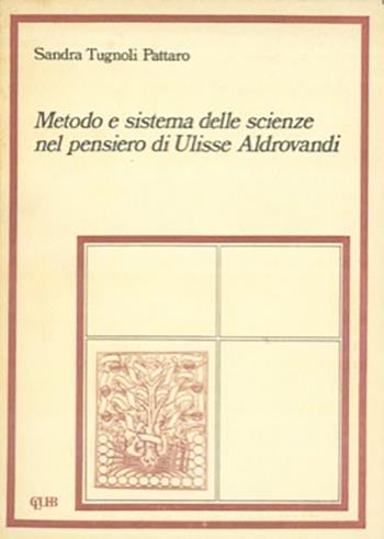 Metodo e sistema delle scienze nel pensiero di Ulisse Aldrovandi - Sandra Tugnoli Pattaro - Libro CLUEB 1981, Studi epistemologici | Libraccio.it