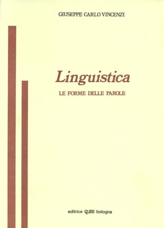 Linguistica. Le forme delle parole - Giuseppe C. Vincenzi - Libro CLUEB 1981 | Libraccio.it