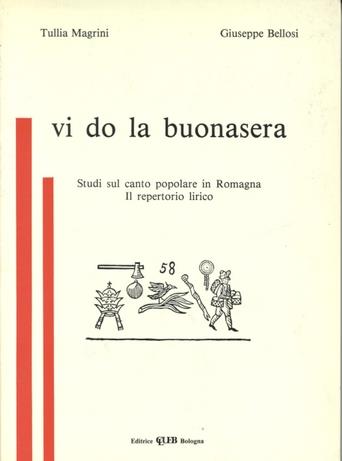 Vi do la buonasera. Studi sul canto popolare in Romagna. Il repertorio lirico - Tullia Magrini, Giuseppe Bellosi - Libro CLUEB 1982 | Libraccio.it