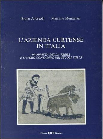 L' azienda curtense in Italia. Proprietà della terra e lavoro contadino nei secoli VIII-XI - Bruno Andreolli, Massimo Montanari - Libro CLUEB 1983, Biblioteca di storia agraria medievale | Libraccio.it