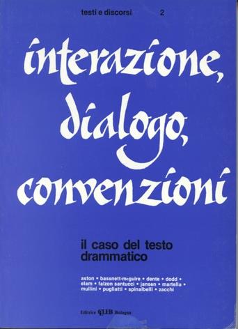 Interazione, dialogo, convenzioni. Il caso del testo drammatico  - Libro CLUEB 1983, Testi e discorsi | Libraccio.it